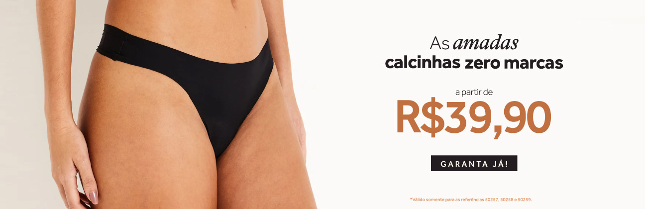 As amadas calcinhas zero marcas a partir de R$39,90