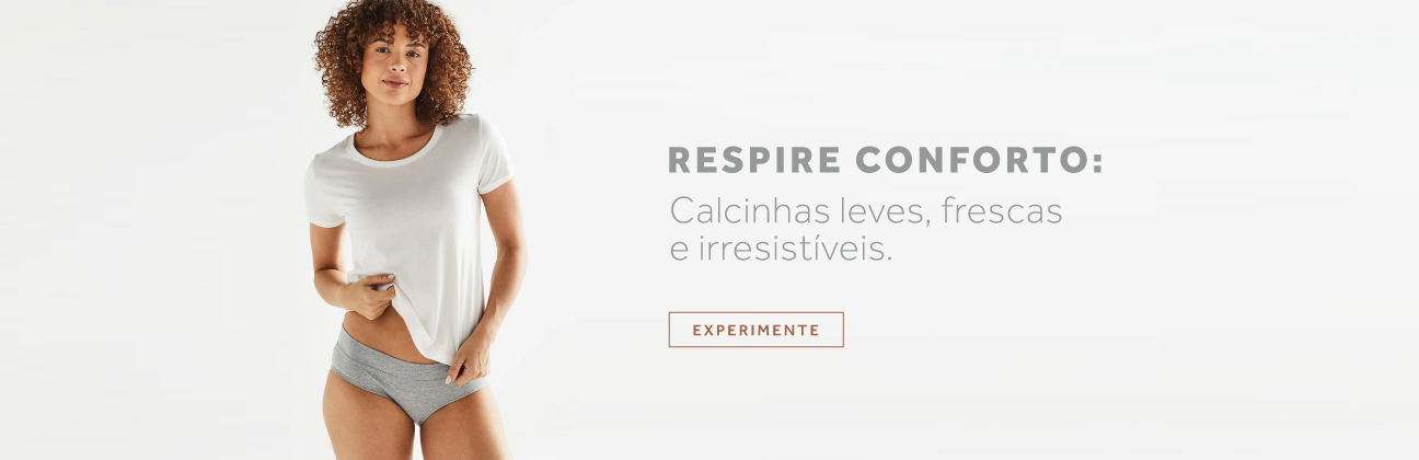 Respire conforto: calcinhas leves, frescas e irresistíveis.